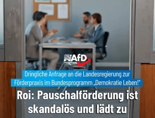 Dringliche Anfrage an die Landesregierung zur Förderpraxis im Bundesprogramm ‚Demokratie Leben‘ – Roi: Pauschalförderung ist skandalös und lädt zu Missbrauch ein